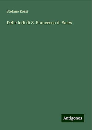 Delle lodi di S. Francesco di Sales