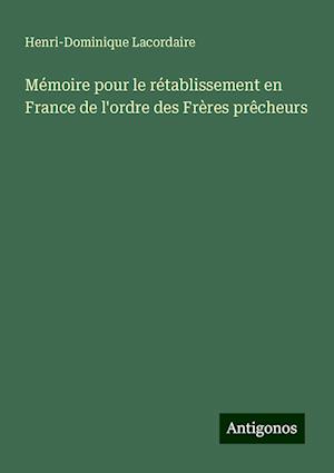 Mémoire pour le rétablissement en France de l'ordre des Frères prêcheurs