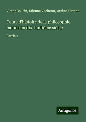 Cours d'histoire de la philosophie morale au dix-huitième siècle