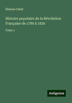 Histoire populaire de la Révolution Française de 1789 à 1830