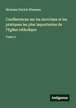 Confâerences sur les doctrines et les pratiques les plus importantes de l'Eglise catholique