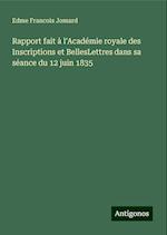 Rapport fait à l'Académie royale des Inscriptions et BellesLettres dans sa séance du 12 juin 1835