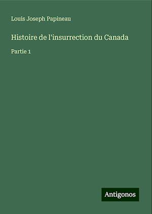 Histoire de l'insurrection du Canada