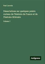 Dissertations sur quelques points curieux de l'histoire de France et de l'histoire littéraire