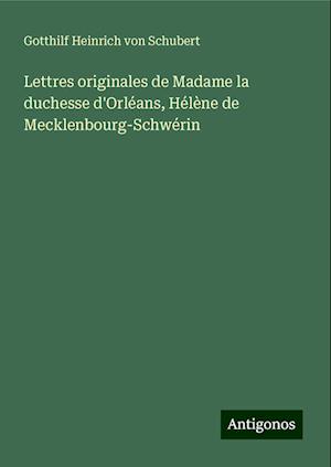 Lettres originales de Madame la duchesse d'Orléans, Hélène de Mecklenbourg-Schwérin