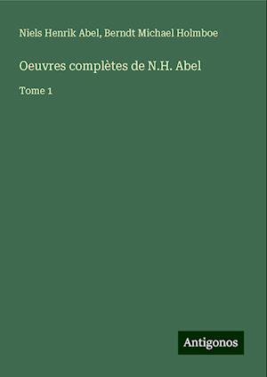 Oeuvres complètes de N.H. Abel