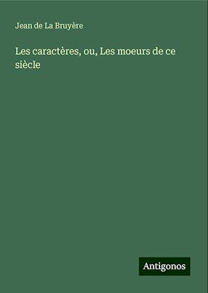 Les caractères, ou, Les moeurs de ce siècle