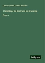 Chronique de Bertrand Du Guesclin