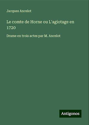 Le comte de Horne ou L'agiotage en 1720