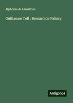 Guillaume Tell : Bernard de Palissy