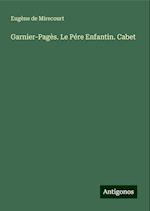 Garnier-Pagès. Le Pére Enfantin. Cabet