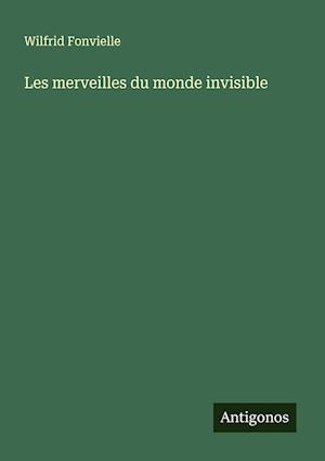 Les merveilles du monde invisible