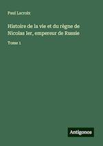 Histoire de la vie et du règne de Nicolas Ier, empereur de Russie