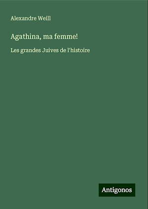 Agathina, ma femme!