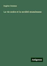 La vie arabe et la société musulmane