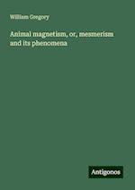 Animal magnetism, or, mesmerism and its phenomena