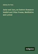 Antar and Zara, an Eastern Romance: Inisfail and Other Poems, Meditative and Lyrical