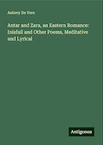 Antar and Zara, an Eastern Romance: Inisfail and Other Poems, Meditative and Lyrical