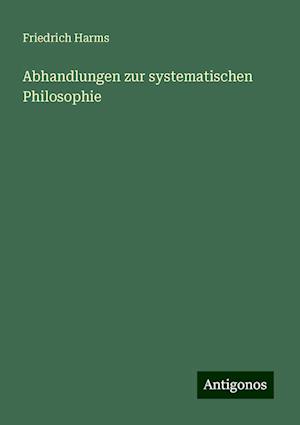 Abhandlungen zur systematischen Philosophie