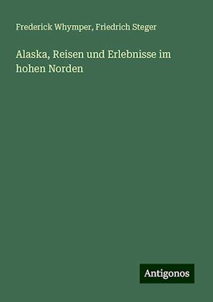 Alaska, Reisen und Erlebnisse im hohen Norden