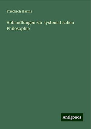 Abhandlungen zur systematischen Philosophie