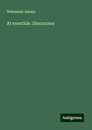 At eventide. Discourses