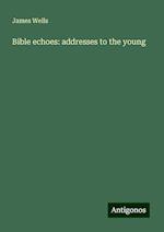 Bible echoes: addresses to the young