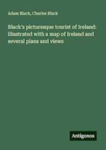 Black's picturesque tourist of Ireland: illustrated with a map of Ireland and several plans and views