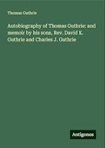 Autobiography of Thomas Guthrie: and memoir by his sons, Rev. David K. Guthrie and Charles J. Guthrie