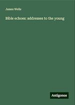 Bible echoes: addresses to the young