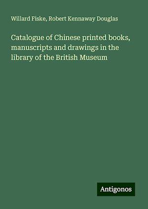 Catalogue of Chinese printed books, manuscripts and drawings in the library of the British Museum