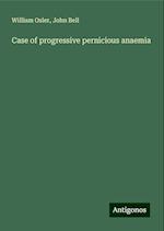 Case of progressive pernicious anaemia