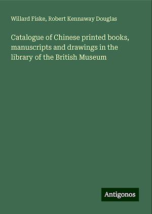 Catalogue of Chinese printed books, manuscripts and drawings in the library of the British Museum