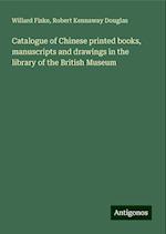 Catalogue of Chinese printed books, manuscripts and drawings in the library of the British Museum