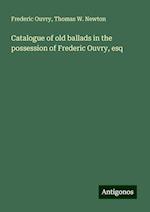 Catalogue of old ballads in the possession of Frederic Ouvry, esq