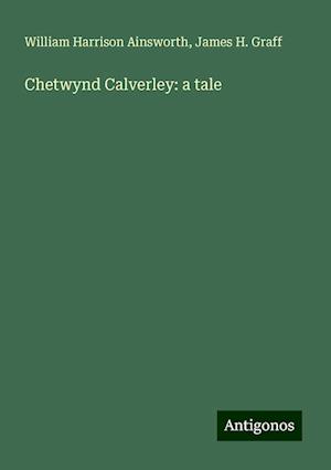 Chetwynd Calverley: a tale