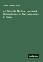 Art Thoughts: The Experiences and Observations of an American Amateur in Europe