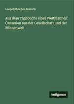 Aus dem Tagebuche eines Weltmannes: Causerien aus der Gesellschaft und der Bühnenwelt