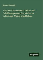 Aus dem Concertsaal: Kritiken und Schilderungen aus den letzten 20 Jahren des Wiener Musiklebens