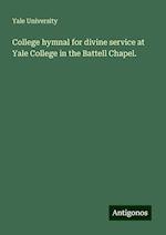 College hymnal for divine service at Yale College in the Battell Chapel.