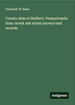 County atlas of Bedford, Pennsylvania: from recent and actual surveys and records