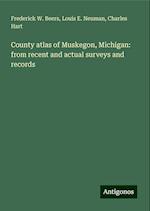 County atlas of Muskegon, Michigan: from recent and actual surveys and records