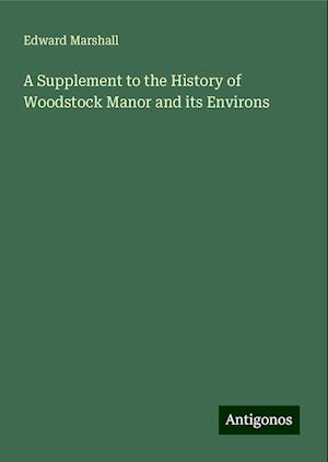 A Supplement to the History of Woodstock Manor and its Environs