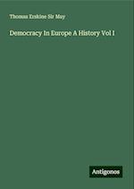 Democracy In Europe A History Vol I