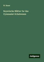 Bayerische Blätter fur das Gymnasial-Schulwesen