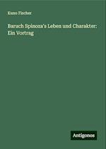 Baruch Spinoza's Leben und Charakter: Ein Vortrag