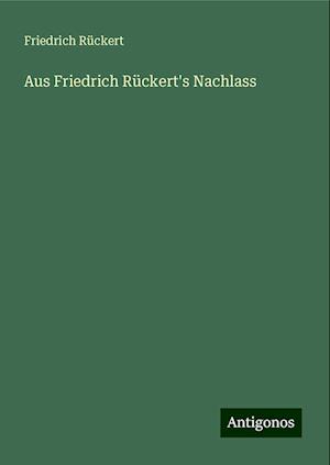 Aus Friedrich Rückert's Nachlass