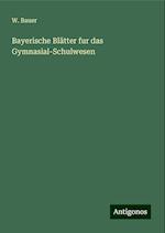 Bayerische Blätter fur das Gymnasial-Schulwesen