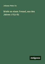 Briefe an einen Freund, aus den Jahren 1753-82