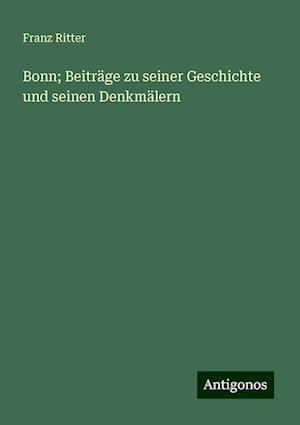 Bonn; Beiträge zu seiner Geschichte und seinen Denkmälern